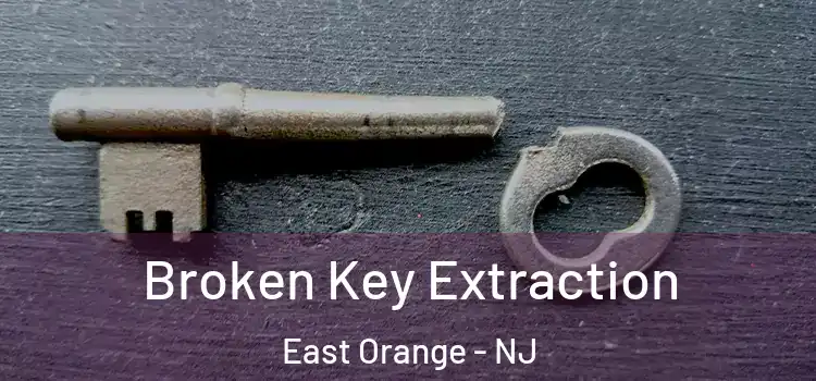 Broken Key Extraction East Orange - NJ