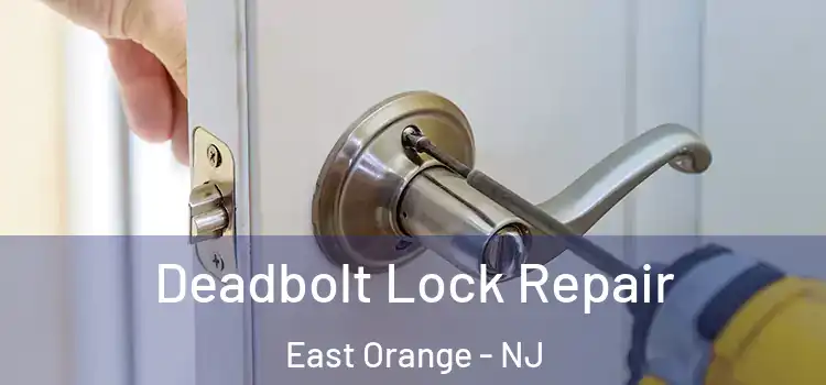 Deadbolt Lock Repair East Orange - NJ