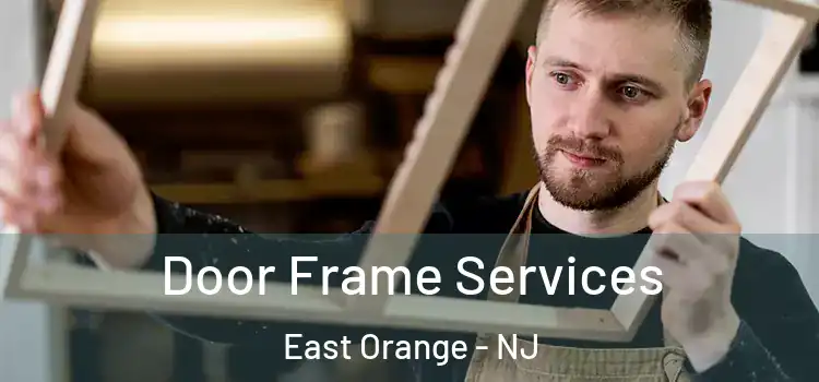 Door Frame Services East Orange - NJ