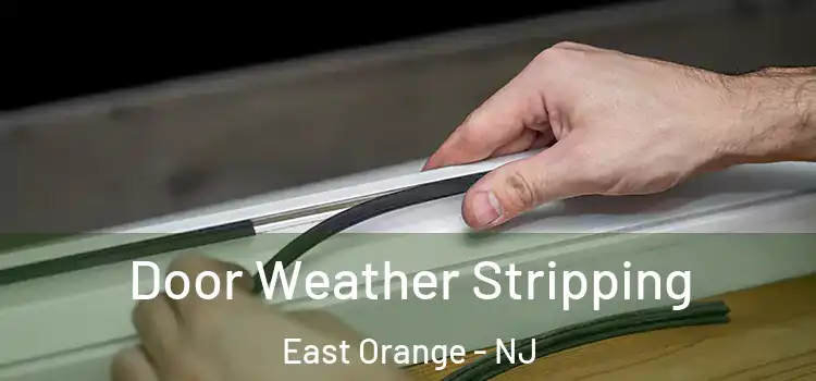 Door Weather Stripping East Orange - NJ