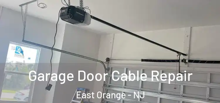  Garage Door Cable Repair East Orange - NJ