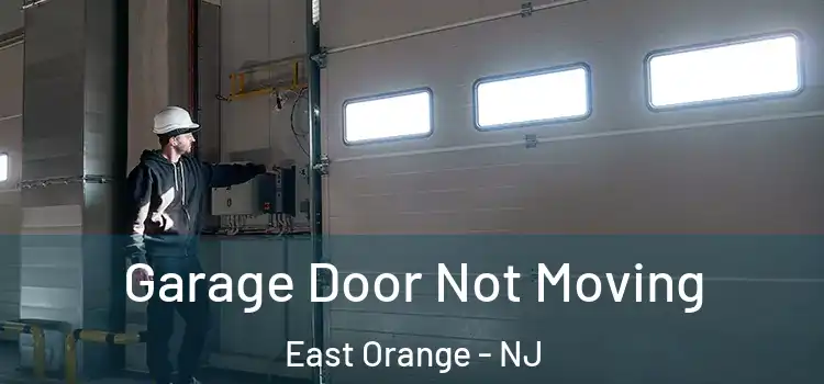  Garage Door Not Moving East Orange - NJ