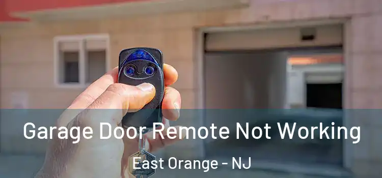  Garage Door Remote Not Working East Orange - NJ