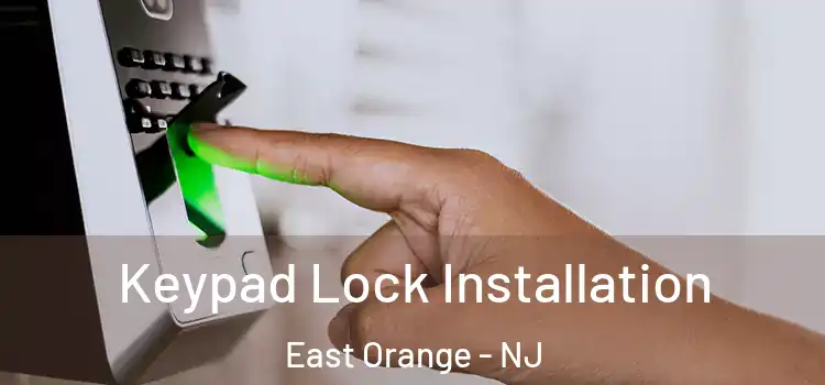 Keypad Lock Installation East Orange - NJ