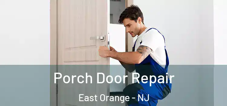  Porch Door Repair East Orange - NJ